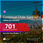 CONTINUA!!! Promoção de Passagens para o <b>CHILE: Santiago</b>! A partir de R$ 701, ida e volta, c/ taxas!