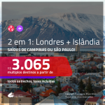 Promoção de Passagens 2 em 1 – <b>LONDRES + ISLÂNDIA</b>! A partir de R$ 3.065, todos os trechos, c/ taxas!