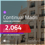 Continua!!!Promoção de Passagens para <b>MADRI</b>! A partir de R$ 2.064, ida e volta, c/ taxas!