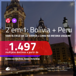 Promoção de Passagens 2 em 1 – <b>BOLÍVIA: Santa Cruz de la Sierra + PERU: Lima</b>! A partir de R$ 1.497, todos os trechos, c/ taxas!