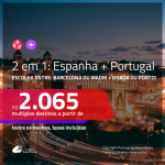 Promoção de Passagens 2 em 1 – <b>ESPANHA: Barcelona ou Madri + PORTUGAL: Lisboa ou Porto</b>! A partir de R$ 2.065, todos os trechos, c/ taxas!