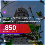 Passagens para as FÉRIAS de DEZ/19 ou JAN/20 no <b>URUGUAI: Montevideo</b>! A partir de R$ 850, ida e volta, c/ taxas!