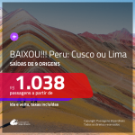 BAIXOU!!!MUITO BOM!!! Promoção de Passagens para o <b>PERU: Cusco ou Lima</b>! A partir de R$ 1.038, ida e volta, c/ taxas!