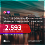 Promoção de Passagens 3 em 1 – <b>AMSTERDAM + PARIS + LONDRES</b>! A partir de R$ 2.593, todos os trechos, c/ taxas! Com opções de VOO DIRETO!