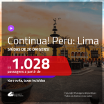 Continua!!! Promoção de Passagens para o <b>PERU: Lima</b>! A partir de R$ 1.028, ida e volta, c/ taxas!