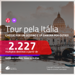 TOUR pela <b>ITÁLIA</b>! Chegue por um destino e vá embora por outro! A partir de R$ 2.227, todos os trechos, c/ taxas!