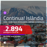 Continua!!! Promoção de Passagens para a <b>ISLÂNDIA</b>! A partir de R$ 2.894, ida e volta, c/ taxas!