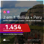 Promoção de Passagens 2 em 1 – <b>BOLÍVIA: Santa Cruz de la Sierra + PERU: Lima</b>! A partir de R$ 1.454, todos os trechos, c/ taxas!