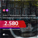 Promoção de Passagens 3 em 1 – <b>AMSTERDAM + PARIS + LONDRES</b>! A partir de R$ 2.580, todos os trechos, c/ taxas! Datas até SETEMBRO/20!