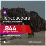 Promoção de Passagens para <b>JERICOACOARA</b>! A partir de R$ 844, ida e volta, c/ taxas!