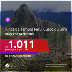 AINDA DÁ TEMPO!!! Promoção de Passagens para o <b>PERU: Cusco ou Lima</b>! A partir de R$ 1.011, ida e volta, c/ taxas!