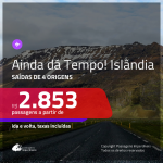 AINDA DÁ TEMPO!!! Promoção de Passagens para a <b>ISLÂNDIA</b>! A partir de R$ 2.853, ida e volta, c/ taxas!