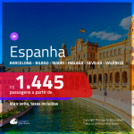 Promoção de Passagens para a <b>ESPANHA: Barcelona, Bilbao, Madri, Malaga, Sevilha ou Valência</b>! A partir de R$ 1.445, ida e volta, c/ taxas! Datas até OUTUBRO/20!