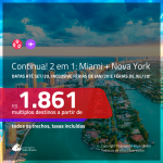 Continua!!! Promoção de Passagens 2 em 1 – <b>MIAMI + NOVA YORK</b>! A partir de R$ 1.861, todos os trechos, c/ taxas! Datas até SETEMBRO/20, inclusive Férias de JAN/20, Férias de JUL/20 e mais! Com opções de BAGAGEM INCLUÍDA!