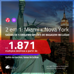 Promoção de Passagens 2 em 1 – <b>MIAMI + NOVA YORK</b>! A partir de R$ 1.871, todos os trechos, c/ taxas! Com opções de BAGAGEM INCLUÍDA!