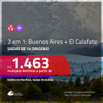 Promoção de Passagens 2 em 1 para a <b>ARGENTINA</b> – Vá para: <b>Buenos Aires + El Calafate</b>! A partir de R$ 1.463, todos os trechos, c/ taxas!