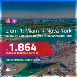 Promoção de Passagens 2 em 1 – <b>MIAMI + NOVA YORK</b>! A partir de R$ 1.864, todos os trechos, c/ taxas! Com opções de BAGAGEM INCLUÍDA!