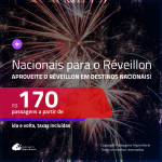 <b>PASSAGENS NACIONAIS</b> para o <b> RÉVEILLON 2020</b>! Valores a partir de R$ 170, ida e volta!