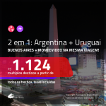 Promoção de Passagens 2 em 1 – <b>ARGENTINA: Buenos Aires + URUGUAI: Montevideo</b>! A partir de R$ 1.124, todos os trechos, c/ taxas!