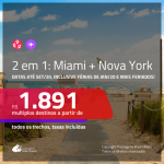 Promoção de Passagens 2 em 1 – <b>MIAMI + NOVA YORK</b>! A partir de R$ 1.891, todos os trechos, c/ taxas! Datas até SETEMBRO/20, inclusive Férias de JAN/20 e mais feriados! Com opções de BAGAGEM INCLUÍDA!