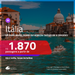 Promoção de Passagens para a <b>ITÁLIA: Milão, Roma ou Veneza</b>! A partir de R$ 1.870, ida e volta, c/ taxas!