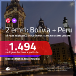 Promoção de Passagens 2 em 1 – <b>BOLÍVIA: Santa Cruz de la Sierra + PERU: Lima</b>! A partir de R$ 1.494, todos os trechos, c/ taxas!