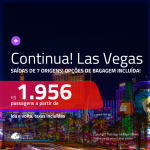 Continua!!! Promoção de Passagens para <b>LAS VEGAS</b>! A partir de R$ 1.956, ida e volta, c/ taxas!