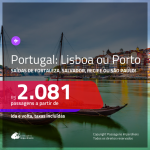 Promoção de Passagens para <b>PORTUGAL: Lisboa ou Porto</b>! A partir de R$ 2.081, ida e volta, c/ taxas! Datas até SETEMBRO/20!