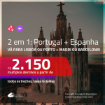 Promoção de Passagens 2 em 1 – <b>PORTUGAL: Lisboa ou Porto + ESPANHA: Barcelona ou Madri</b>! A partir de R$ 2.150, todos os trechos, c/ taxas!