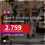 Promoção de Passagens 2 em 1 – <b>LONDRES + MALTA</b>! A partir de R$ 2.759, todos os trechos, c/ taxas!