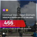 CONTINUA!!! Promoção de <b>PASSAGEM + HOTEL</b> para <b>GRAMADO</b>! A partir de R$ 466, por pessoa, quarto duplo, c/ taxas!