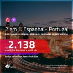 Promoção de Passagens 2 em 1 – <b>ESPANHA: Barcelona ou Madri + PORTUGAL: Lisboa ou Porto</b>! A partir de R$ 2.138, todos os trechos, c/ taxas!