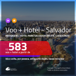 Promoção de <b>PASSAGEM + HOTEL</b> para <b>SALVADOR</b>! A partir de R$ 583, por pessoa, quarto duplo, c/ taxas, em até 12x SEM JUROS! Com opções de CAFÉ DA MANHÃ incluso!