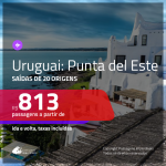 Promoção de Passagens para o <b>URUGUAI: Punta del Este</b>! A partir de R$ 813, ida e volta, c/ taxas!