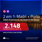 Promoção de Passagens 2 em 1 – <b>MADRI + PORTO</b>! A partir de R$ 2.148, todos os trechos, c/ taxas!