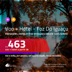 Promoção de <b>PASSAGEM + HOTEL</b> para <b>FOZ DO IGUAÇU</b>! A partir de R$ 463, por pessoa, quarto duplo, c/ taxas em até 12x SEM JUROS!