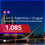 Promoção de Passagens 2 em 1 – <b>ARGENTINA: Buenos Aires + URUGUAI: Montevideo</b>! A partir de R$ 1.085, todos os trechos, c/ taxas!