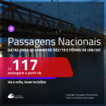 <b>PASSAGENS NACIONAIS</b> em promoção! Valores a partir de R$ 117, ida e volta! Datas para as Férias de DEZ/19 e Férias de JAN/20!