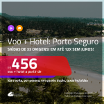 Promoção de <b>PASSAGEM + HOTEL</b> para <b>PORTO SEGURO</b>! A partir de R$ 456, por pessoa, quarto duplo, c/ taxas!