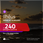 Promoção de Passagens para <b>ILHÉUS</b>! A partir de R$ 240, ida e volta, c/ taxas!