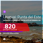 Promoção de Passagens para o <b>URUGUAI: Punta del Este</b>! A partir de R$ 820, ida e volta, c/ taxas! Datas até SETEMBRO/20, inclusive Férias de JAN/20, Férias de JUL/20 e mais!