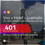 Promoção de <b>PASSAGEM + HOTEL</b> para <b>GRAMADO</b>! A partir de R$ 401, por pessoa, quarto duplo, c/ taxas em até 12x SEM JUROS! Com opções de datas para o NATAL LUZ!