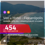 Promoção de <b>PASSAGEM + HOTEL</b> para <b>FLORIANÓPOLIS</b>! A partir de R$ 454, por pessoa, quarto duplo, c/ taxas em até 12x SEM JUROS!