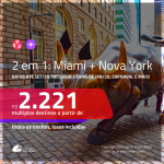 Promoção de Passagens 2 em 1 – <b>MIAMI + NOVA YORK</b>! A partir de R$ 2.221, todos os trechos, c/ taxas! Datas até SET/20, inclusive Férias de JAN/20, Carnaval e mais! Com opções de BAGAGEM INCLUÍDA!