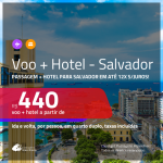 Promoção de <b>PASSAGEM + HOTEL</b> para <b>SALVADOR</b>! A partir de R$ 440, por pessoa, quarto duplo, c/ taxas em até 12x SEM JUROS!