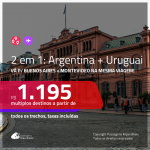 Promoção de Passagens 2 em 1 – <b>ARGENTINA: Buenos Aires + URUGUAI: Montevideo</b>! A partir de R$ 1.195, todos os trechos, c/ taxas!