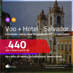 Promoção de <b>PASSAGEM + HOTEL</b> para <b>SALVADOR</b>! A partir de R$ 440, por pessoa, quarto duplo, c/ taxas em até 12x SEM JUROS!