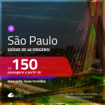 Promoção de Passagens para <b>SÃO PAULO</b>! A partir de R$ 150, ida e volta, c/ taxas!