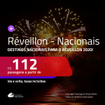 CONTINUA!!! <b>PASSAGENS NACIONAIS</b> para o <b>RÉVEILLON 2020</b>! Valores a partir de R$ 112, ida e volta!