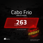 <b>Black Friday</b>!!! Promoção de Passagens para <b>CABO FRIO</b>! A partir de R$ 263, ida e volta, c/ taxas!